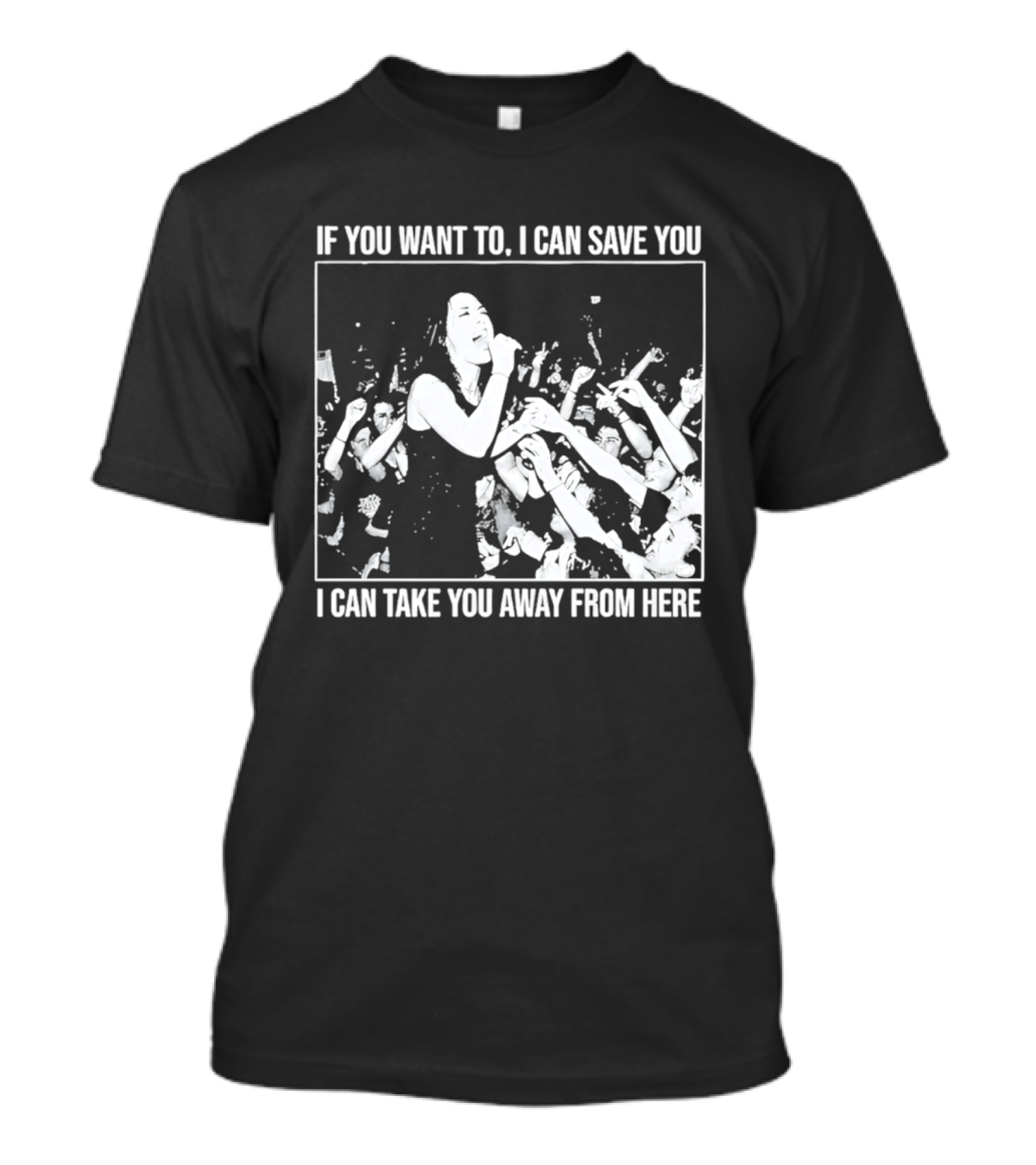 If You Want To I Can Save You I Can Take You Away From Here Crowd Scene T-Shirt