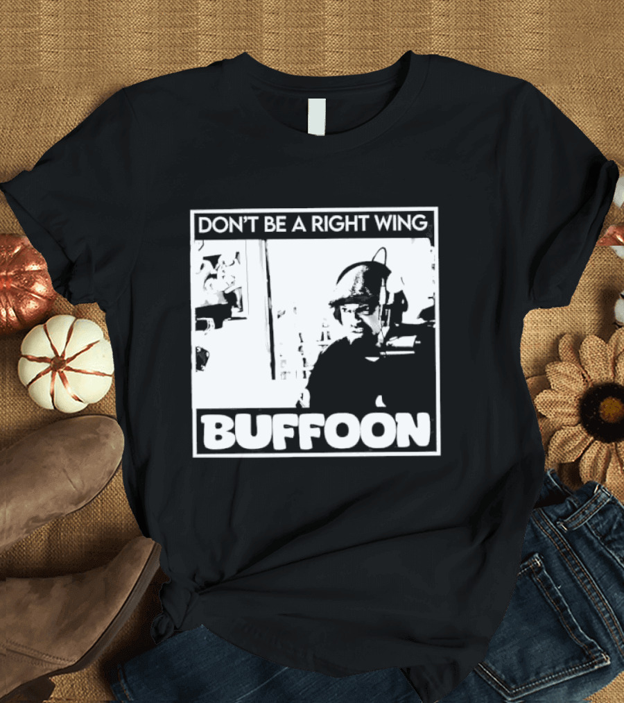 Don't Be A Right Wing Buffoon Headphones Microphone Frame T-Shirt