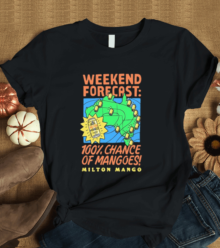 Weekend Forecast 100 Percent Chance Of Mangoes Milton Mango T-Shirt