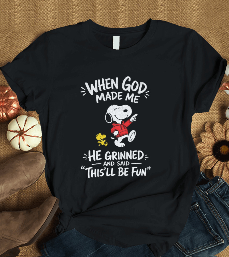 When God Made Me He Grinned And Said This'll Be Fun Snoopy And Woodstock T-Shirt