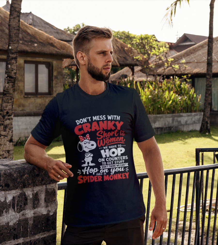 Don't Mess With Cranky Short Women We Have To Hop On Counters Like A Spider Monkey Snoopy Cartoon T-Shirt