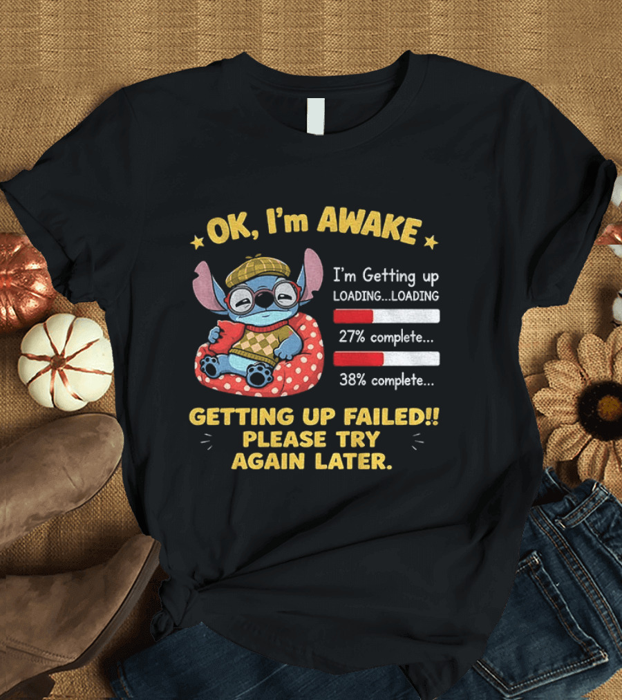 OK I'm Awake Stitch Getting Up Failed Please Try Again Later Loading 27% 38% Complete T-Shirt