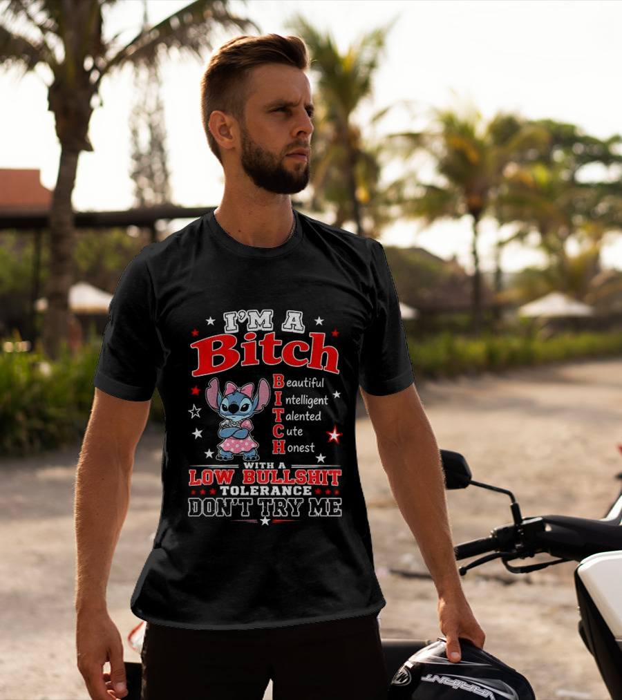 I'm A Bitch Beautiful Intelligent Talented Cute Honest With A Low Bullshit Tolerance Don't Try Me T-Shirt