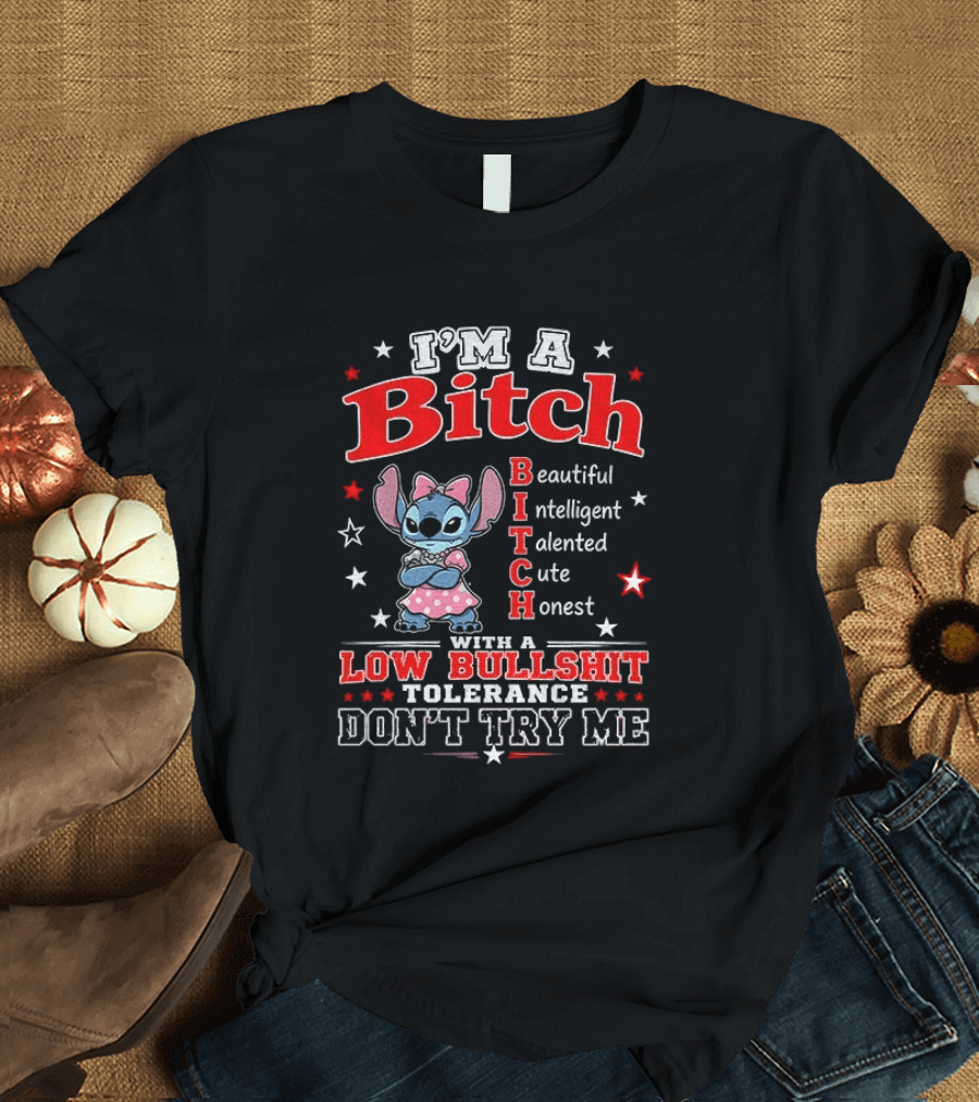 I'm A Bitch Beautiful Intelligent Talented Cute Honest With A Low Bullshit Tolerance Don't Try Me T-Shirt