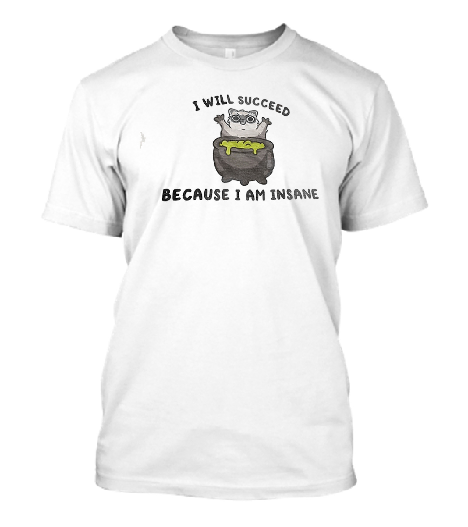 I Will Succeed Because I Am Insane Cat Potion Boiling Kitten T-Shirt