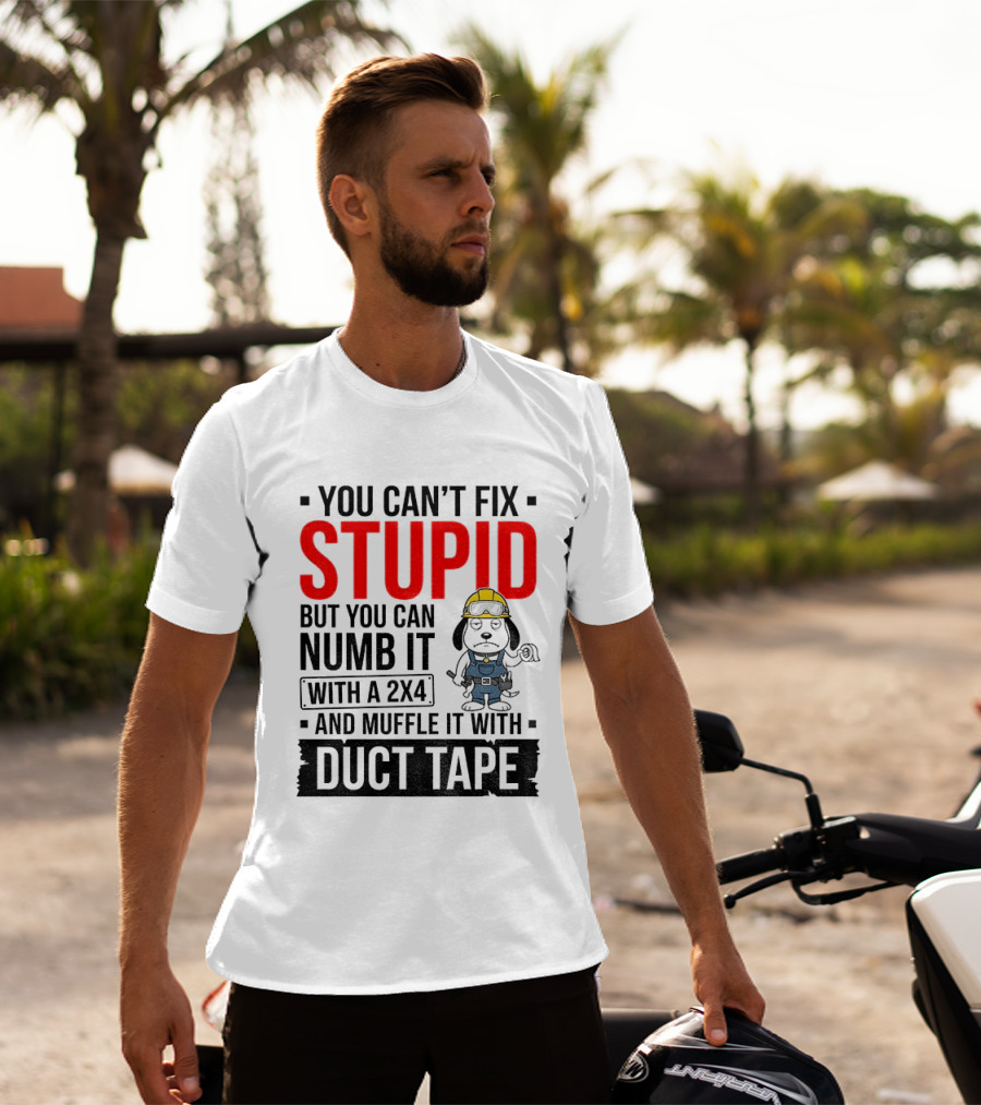 You Can't Fix Stupid But You Can Numb It With A 2X4 And Muffle It With Duct Tape Construction Snoopy T-Shirt