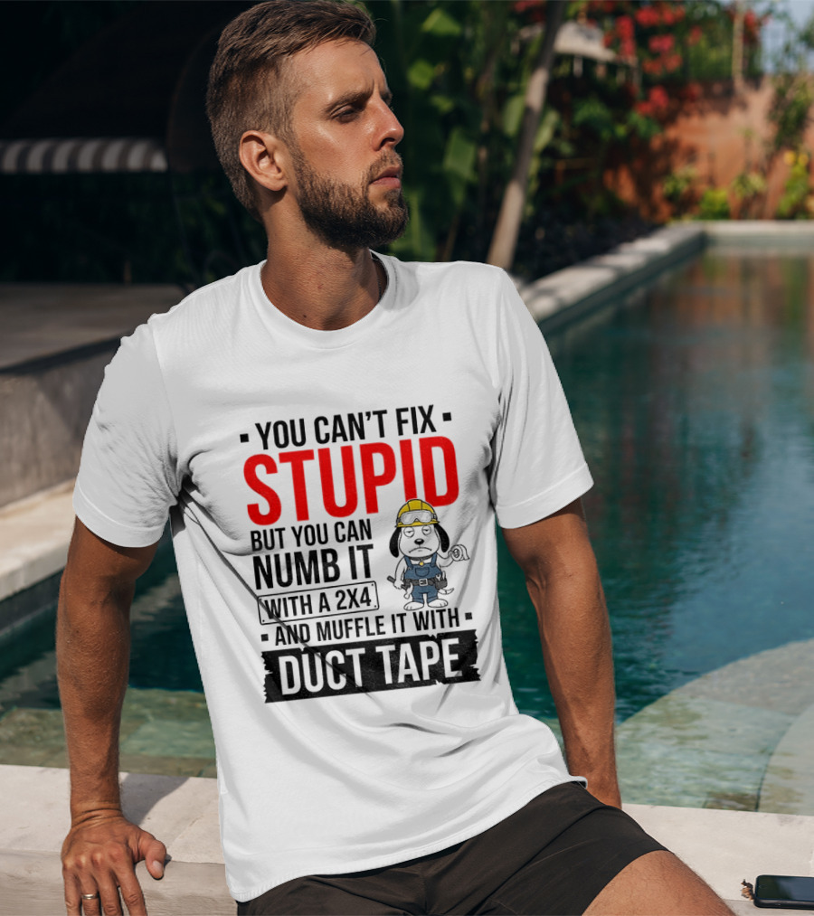 You Can't Fix Stupid But You Can Numb It With A 2X4 And Muffle It With Duct Tape Construction Snoopy T-Shirt