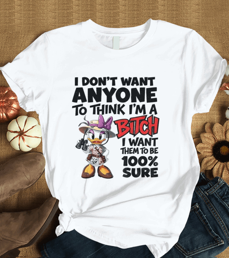 I Don't Want Anyone To Think I'm A Bitch I Want Them To Be 100% Sure Daisy Duck Safari T-Shirt