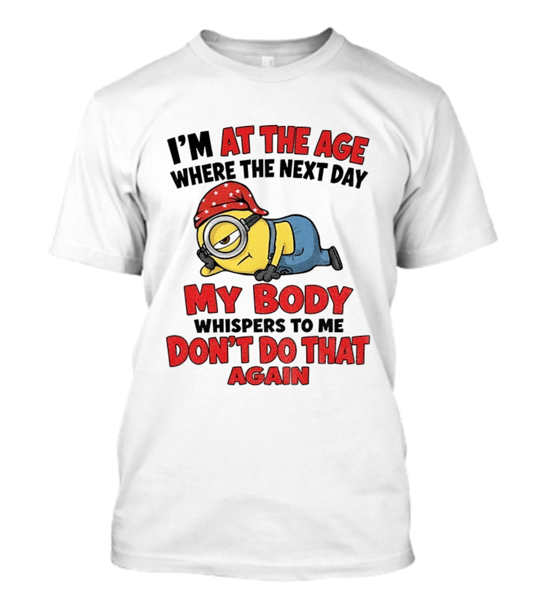 Minion I'm At The Age Where The Next Day My Body Whispers Don't Do That Again T-Shirt