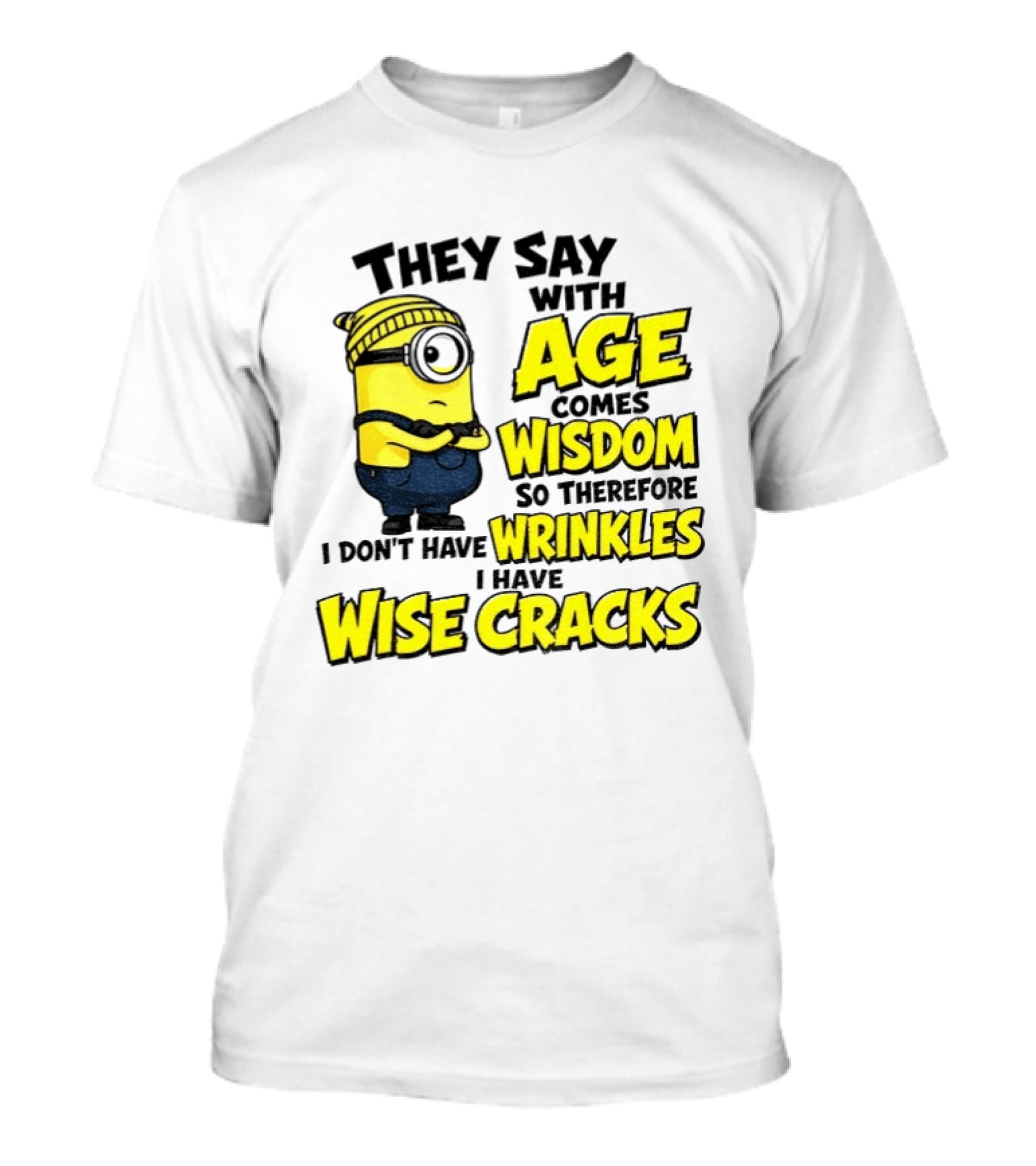 Minion They Say With Age Comes Wisdom I Don't Have Wrinkles I Have Wise Cracks T-Shirt