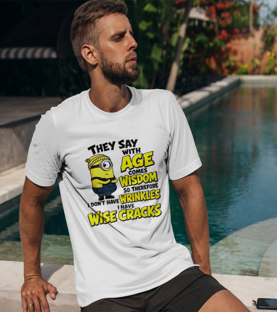 Minion They Say With Age Comes Wisdom I Don't Have Wrinkles I Have Wise Cracks T-Shirt