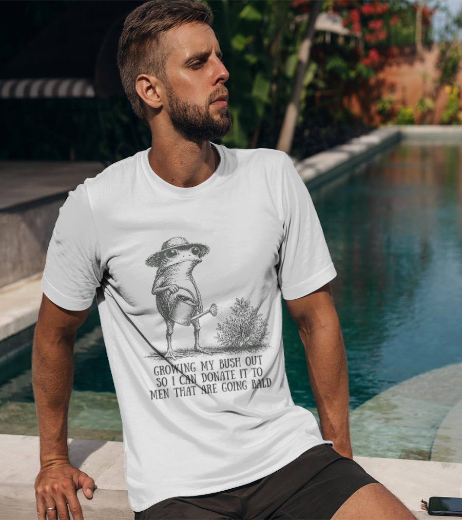 Frog Gardening Growing My Bush Out To Donate To Bald Men T-Shirt
