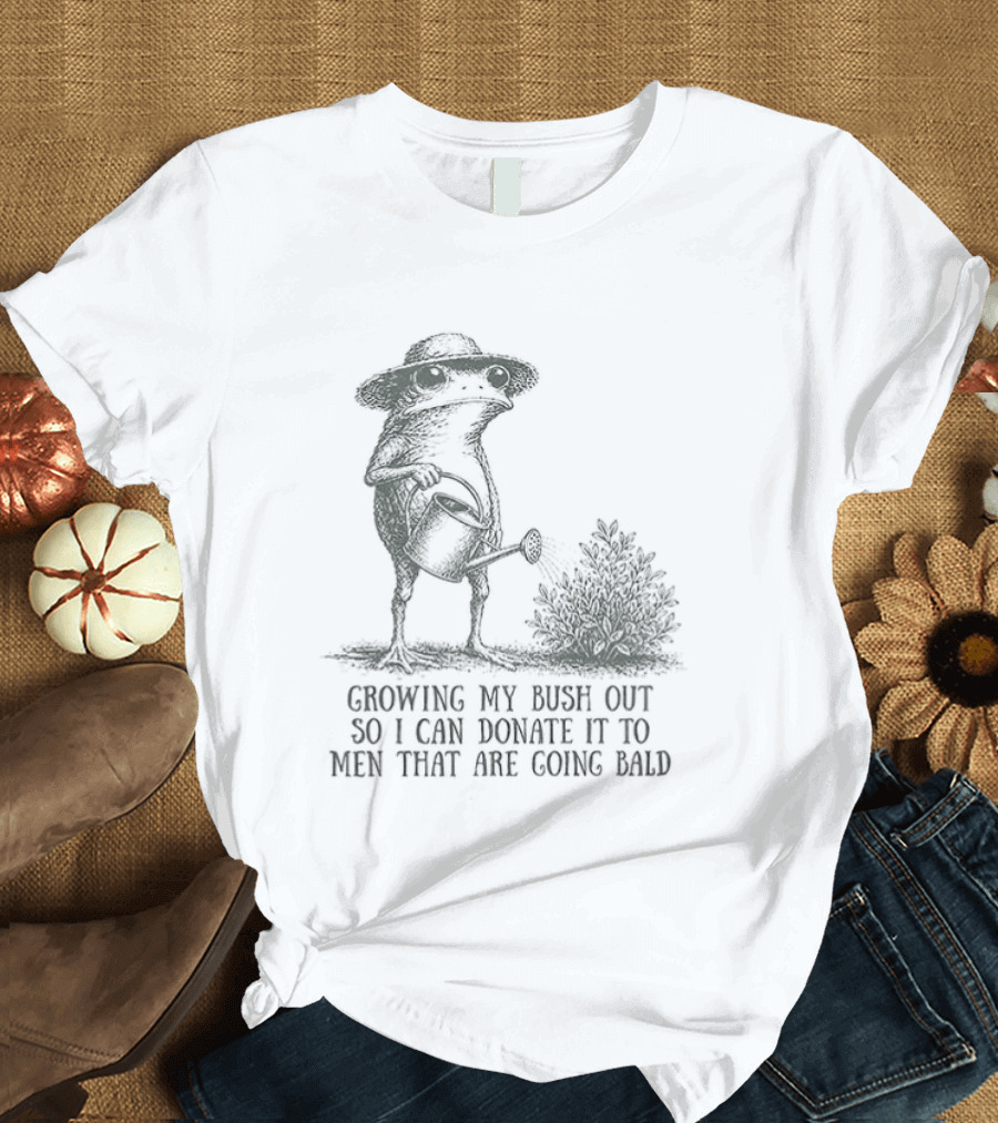 Frog Gardening Growing My Bush Out To Donate To Bald Men T-Shirt
