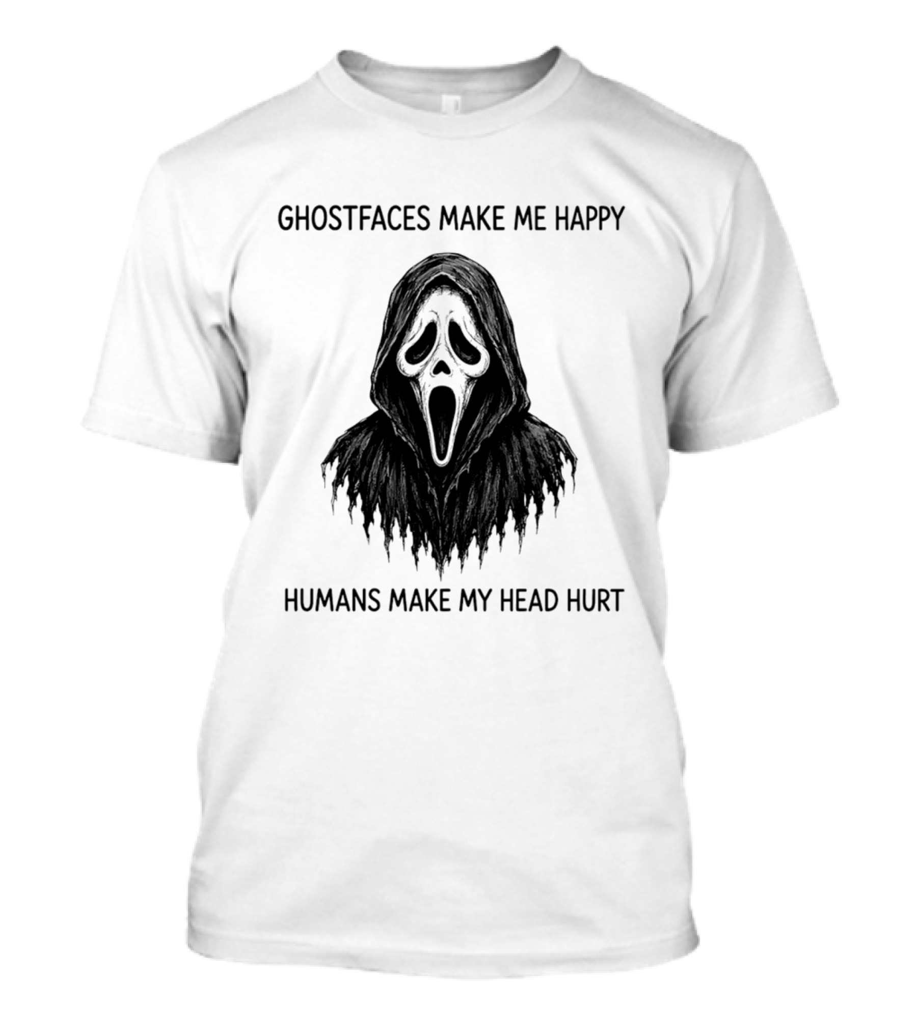 Ghostfaces Make Me Happy Humans Make My Head Hurt Scream T-Shirt