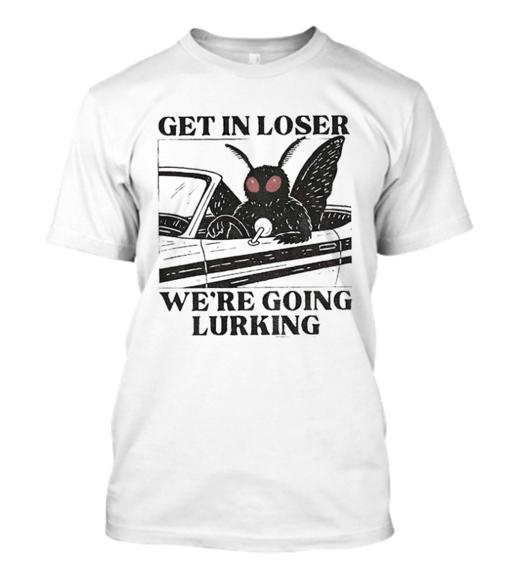Get In Loser Mothman Car Meme We're Going Lurking Cryptid Humor T-Shirt