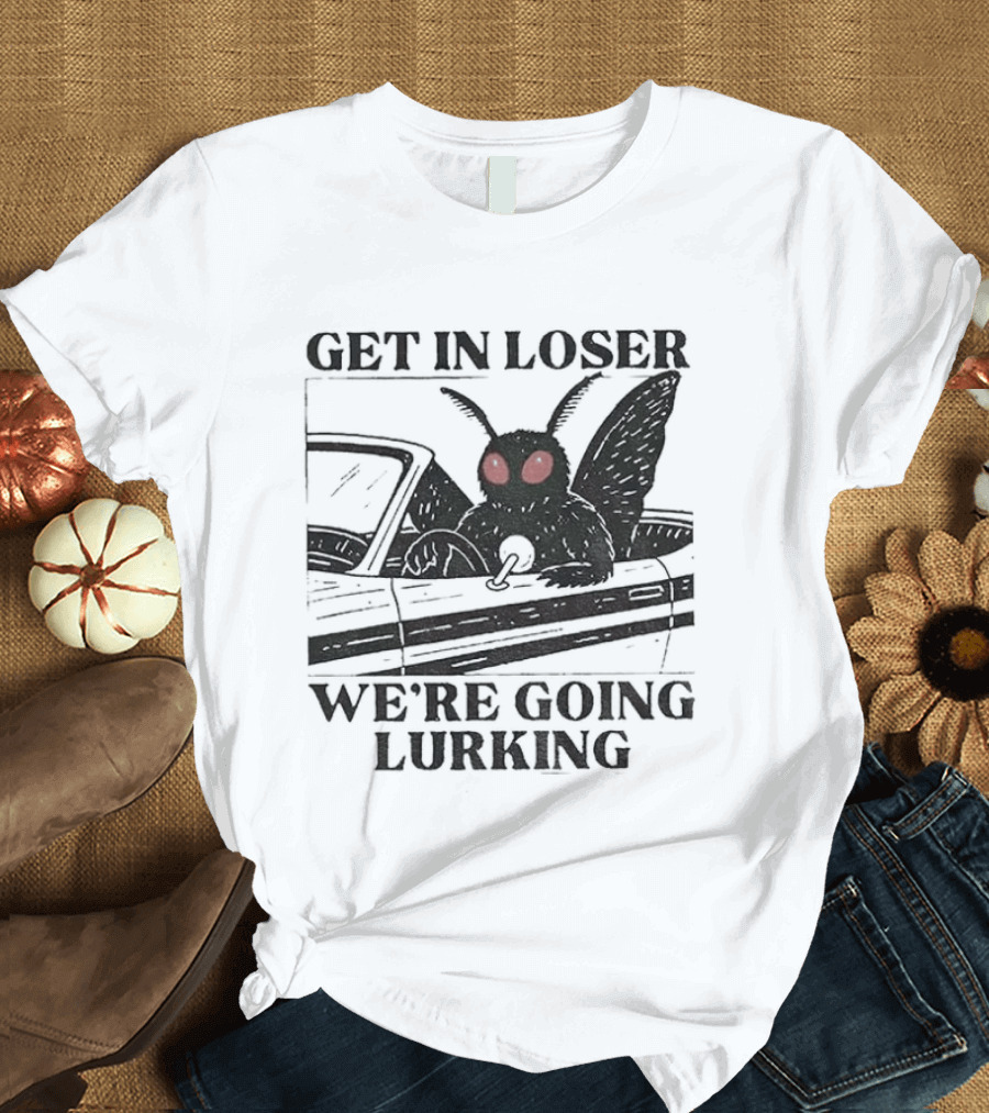 Get In Loser Mothman Car Meme We're Going Lurking Cryptid Humor T-Shirt