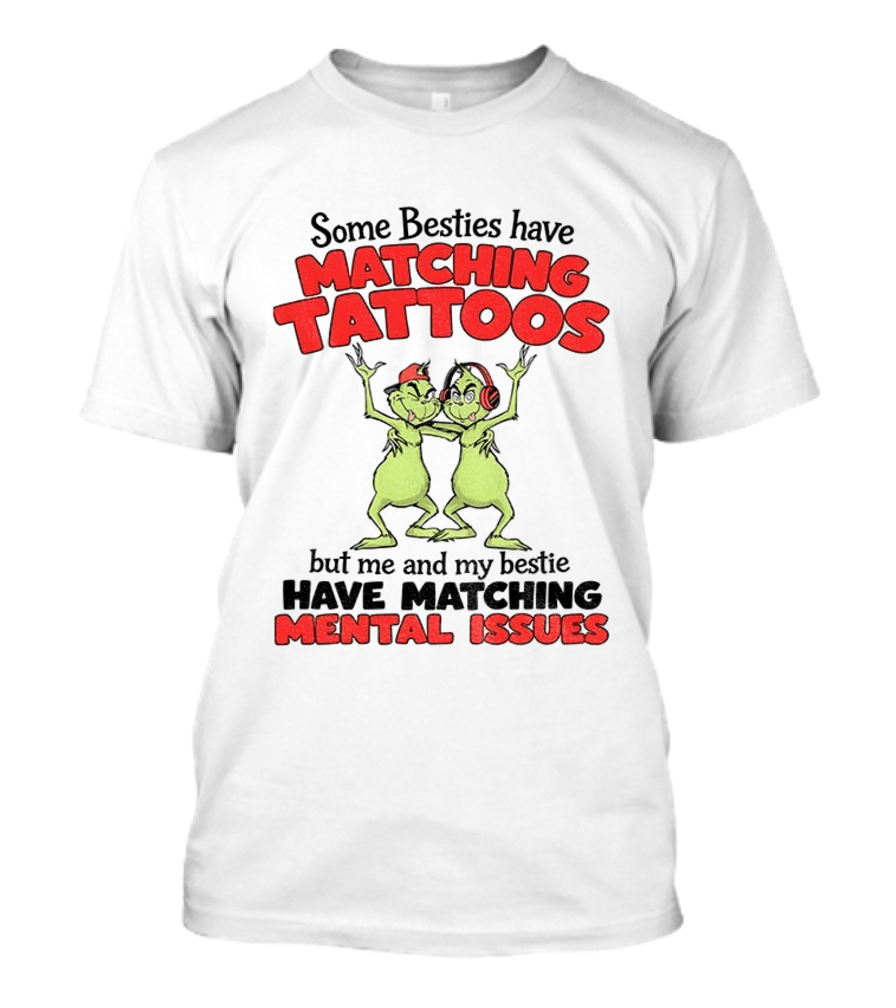 Some Besties Have Matching Tattoos But Me And My Bestie Have Matching Mental Issues T-Shirt