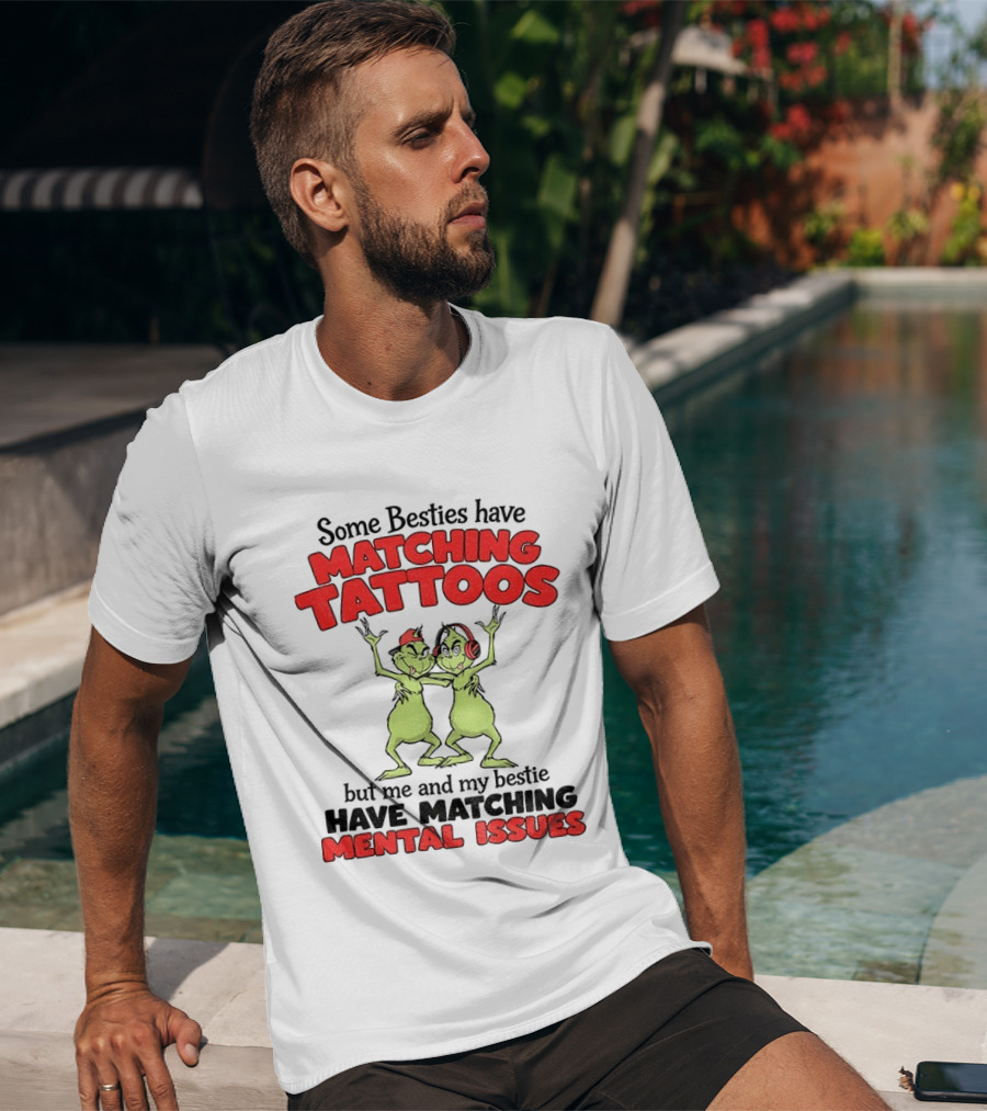 Some Besties Have Matching Tattoos But Me And My Bestie Have Matching Mental Issues T-Shirt