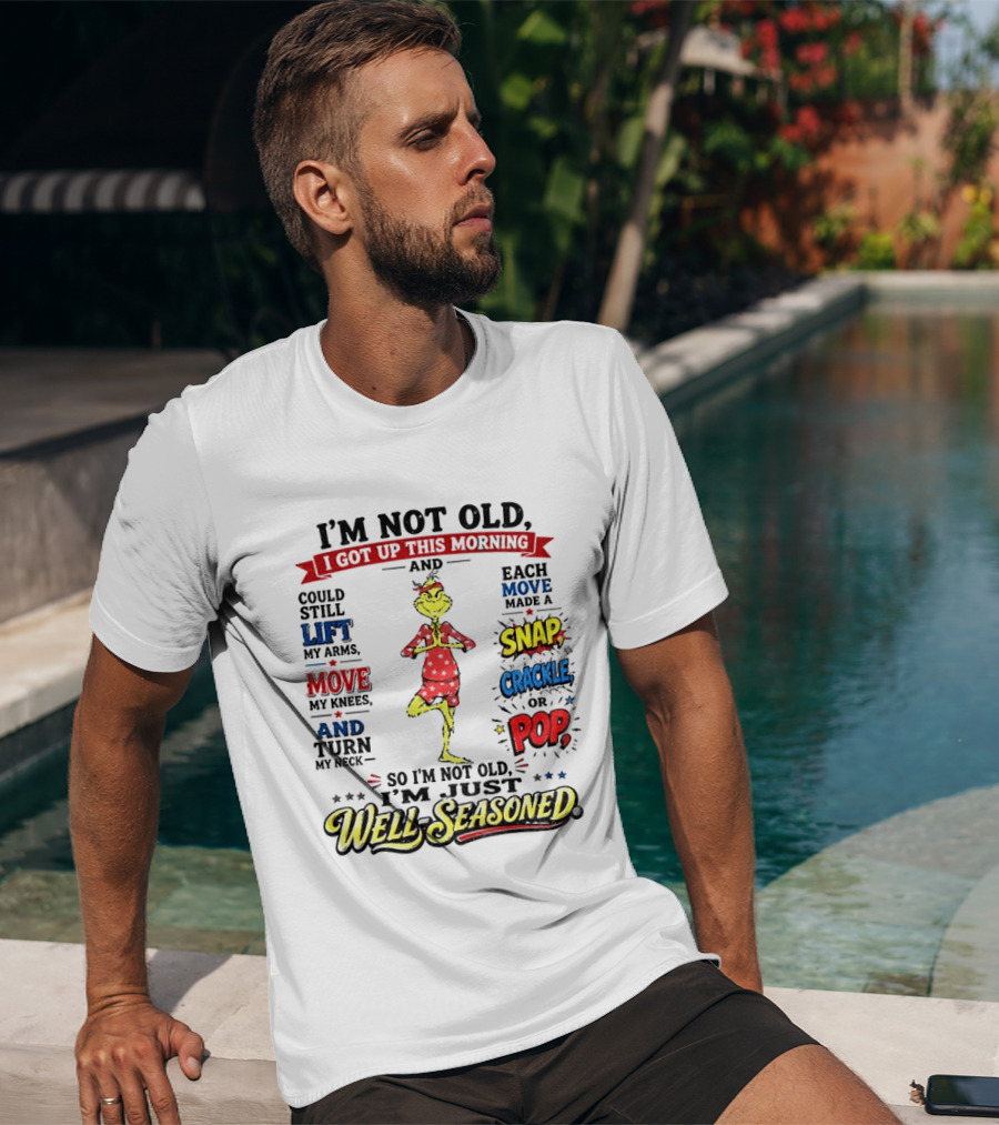 I'm Not Old Just Well Seasoned Grinch Humor With Snap Crackle Pop T-Shirt