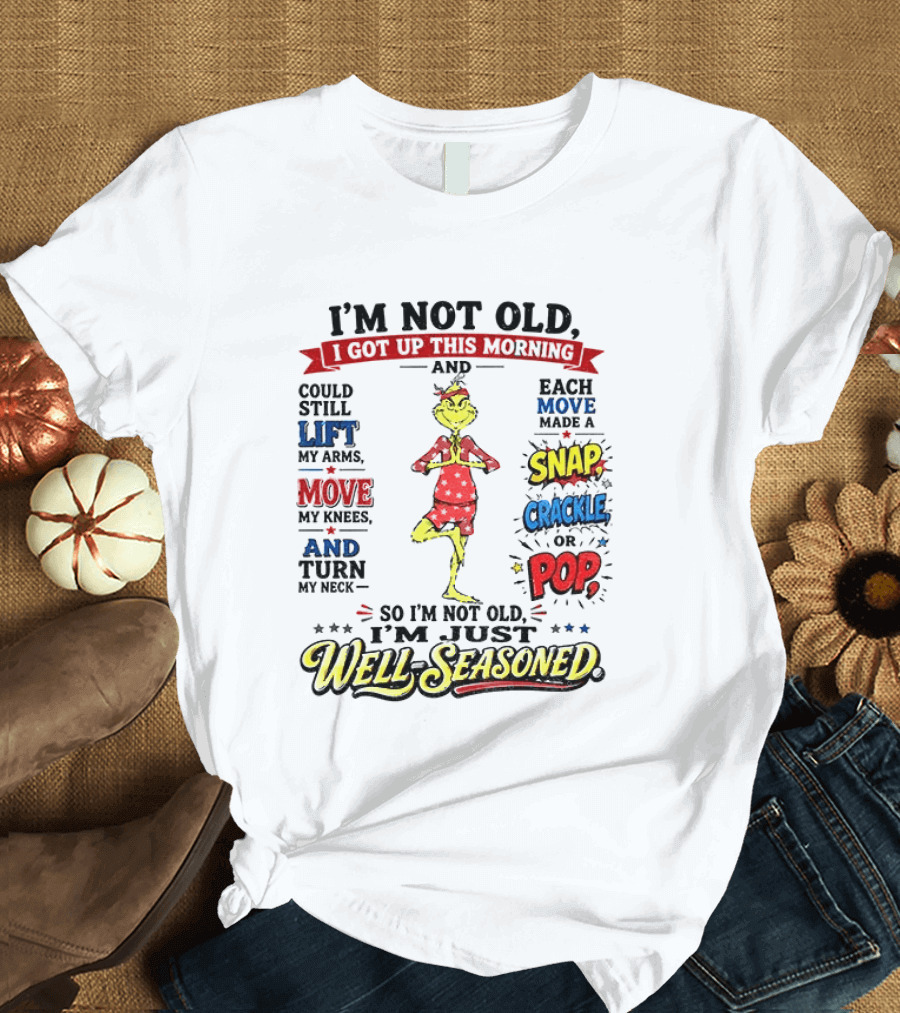 I'm Not Old Just Well Seasoned Grinch Humor With Snap Crackle Pop T-Shirt