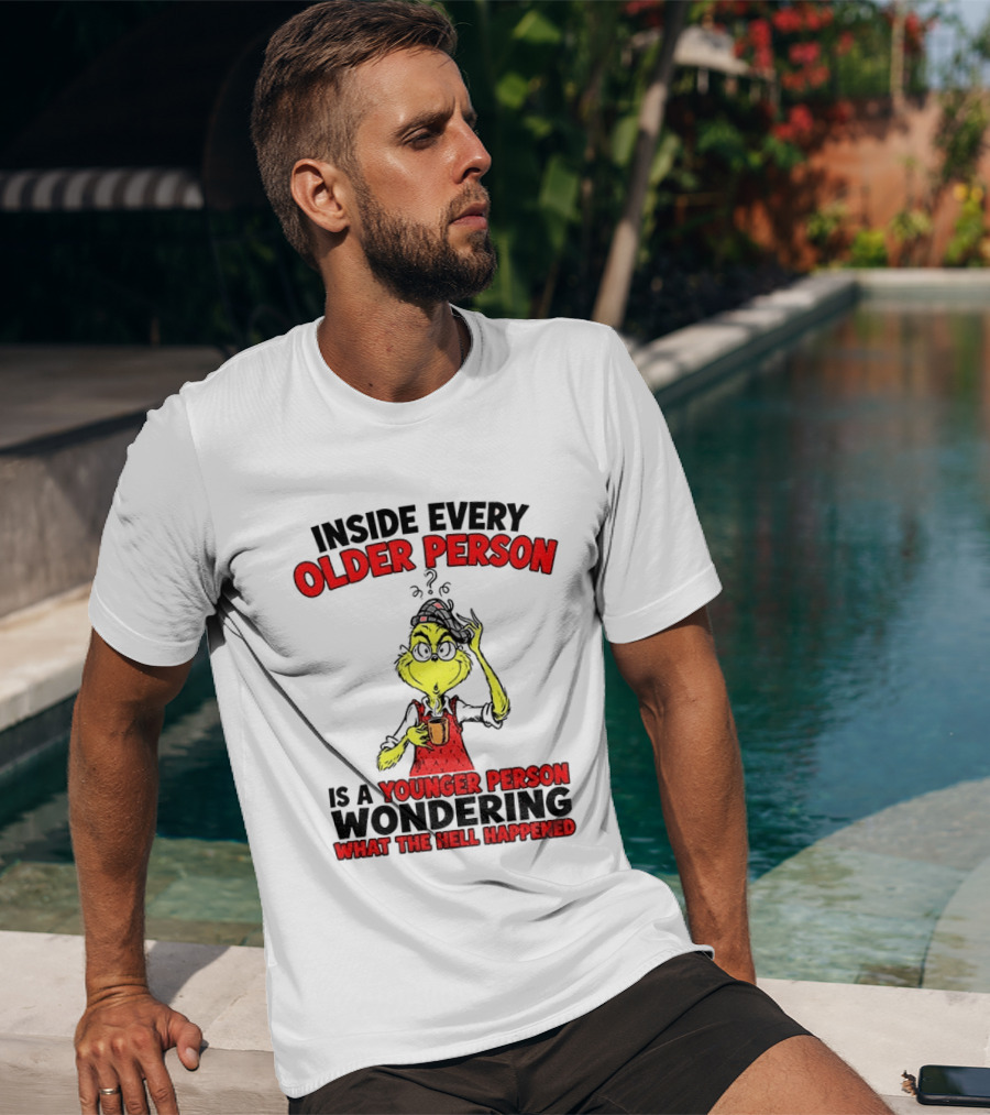 Dr. Seuss Grinch Inside Every Older Person Younger Wondering What Happened T-Shirt