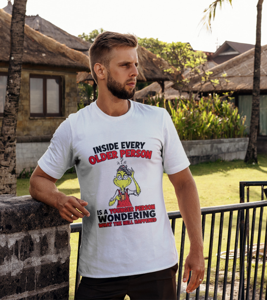 Dr. Seuss Grinch Inside Every Older Person Younger Wondering What Happened T-Shirt