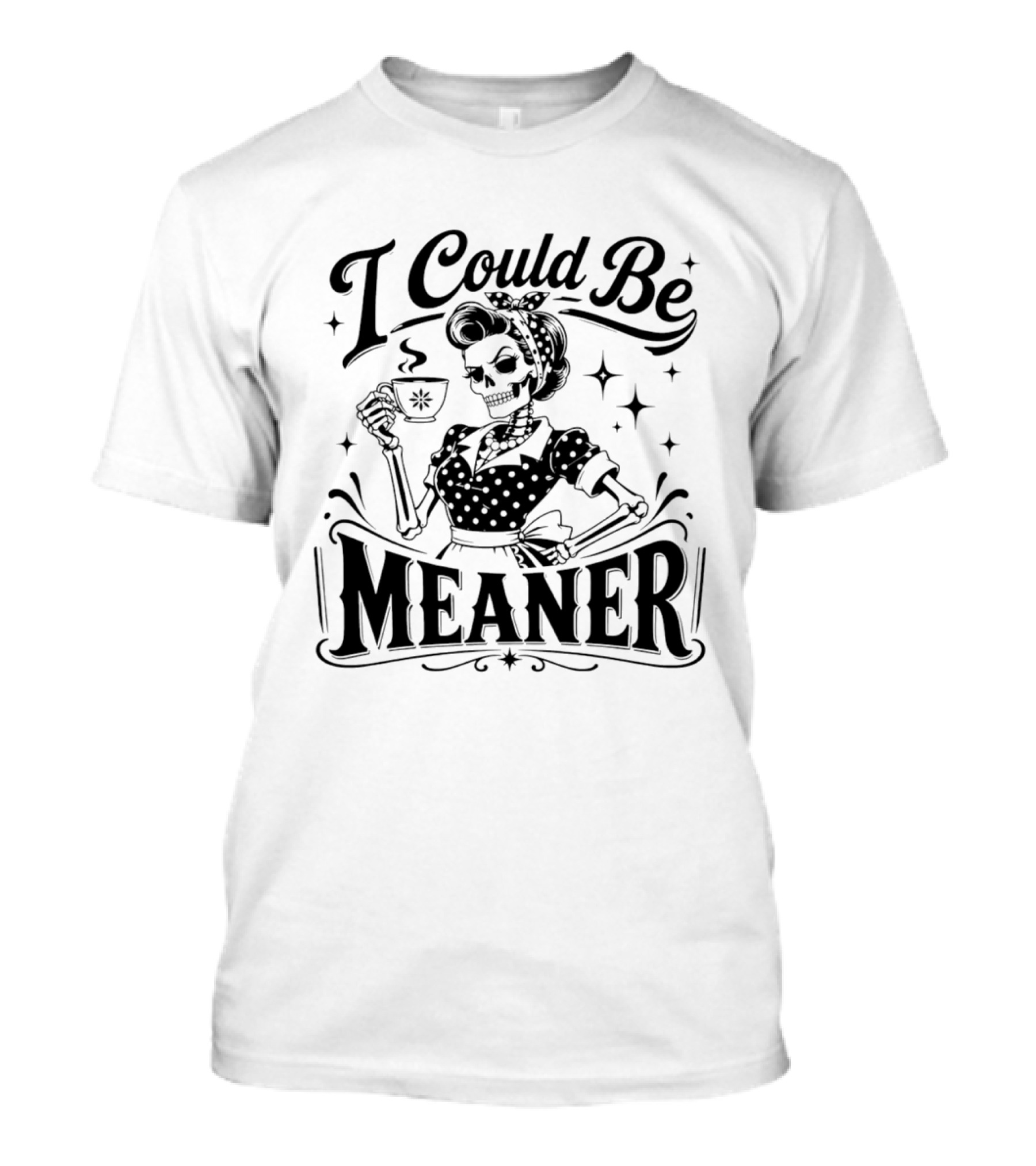 I Could Be Meaner Skeleton Drinking Coffee T-Shirt