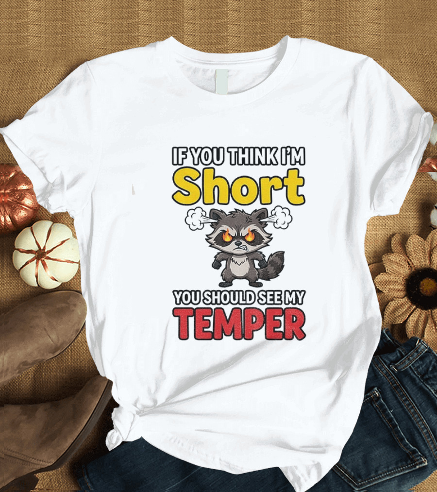 If You Think I'm Short You Should See My Temper Raccoon T-Shirt