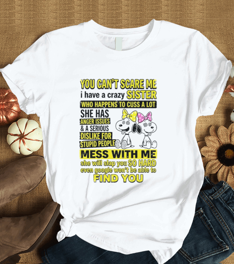 Snoopy Belle Sister Can't Scare Me Crazy Sister Cuss Dislike Stupid People T-Shirt
