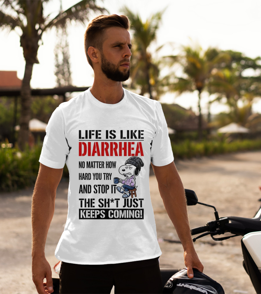 Snoopy Dog Cartoon Life Is Like Diarrhea No Matter How Hard You Try And Stop It The Sh*t Just Keeps Coming T-Shirt