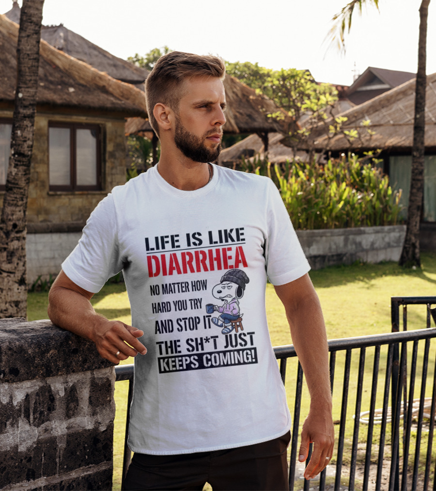 Snoopy Dog Cartoon Life Is Like Diarrhea No Matter How Hard You Try And Stop It The Sh*t Just Keeps Coming T-Shirt