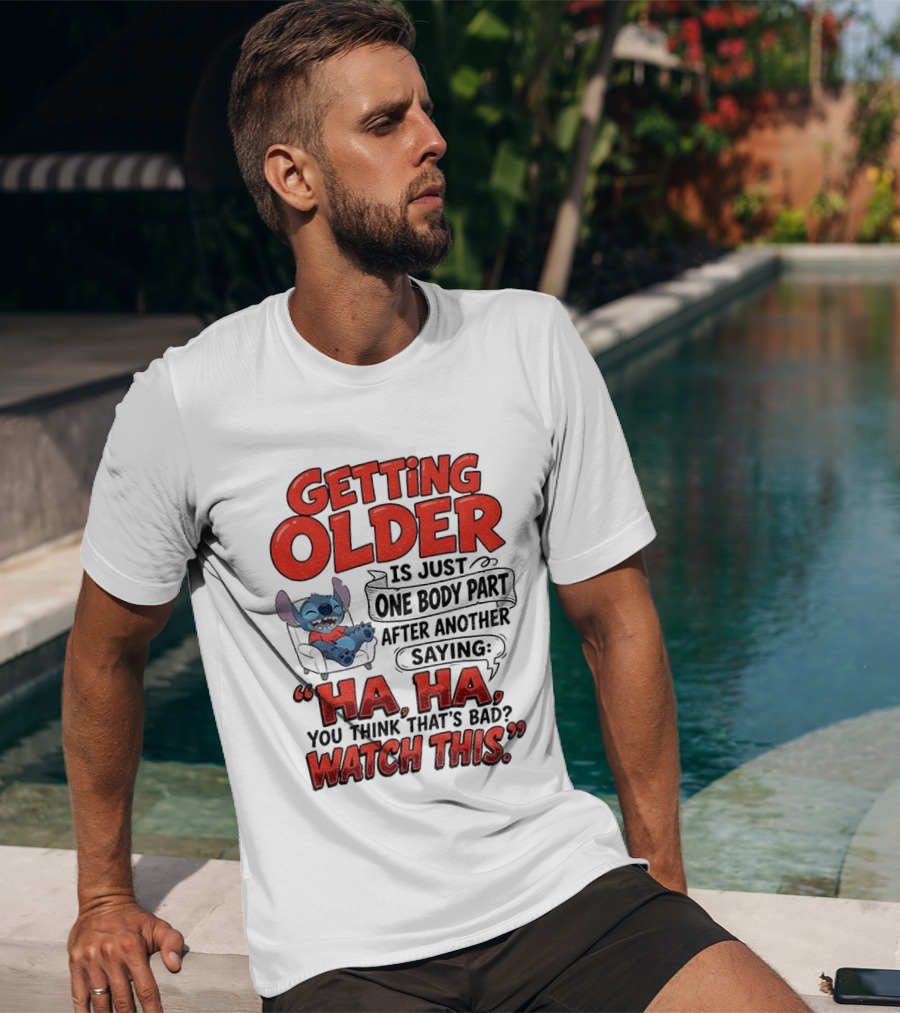 Stitch Disney Cartoon Humor Getting Older Is Just One Body Part After Another Ha Ha You Think That's Bad This T-Shirt