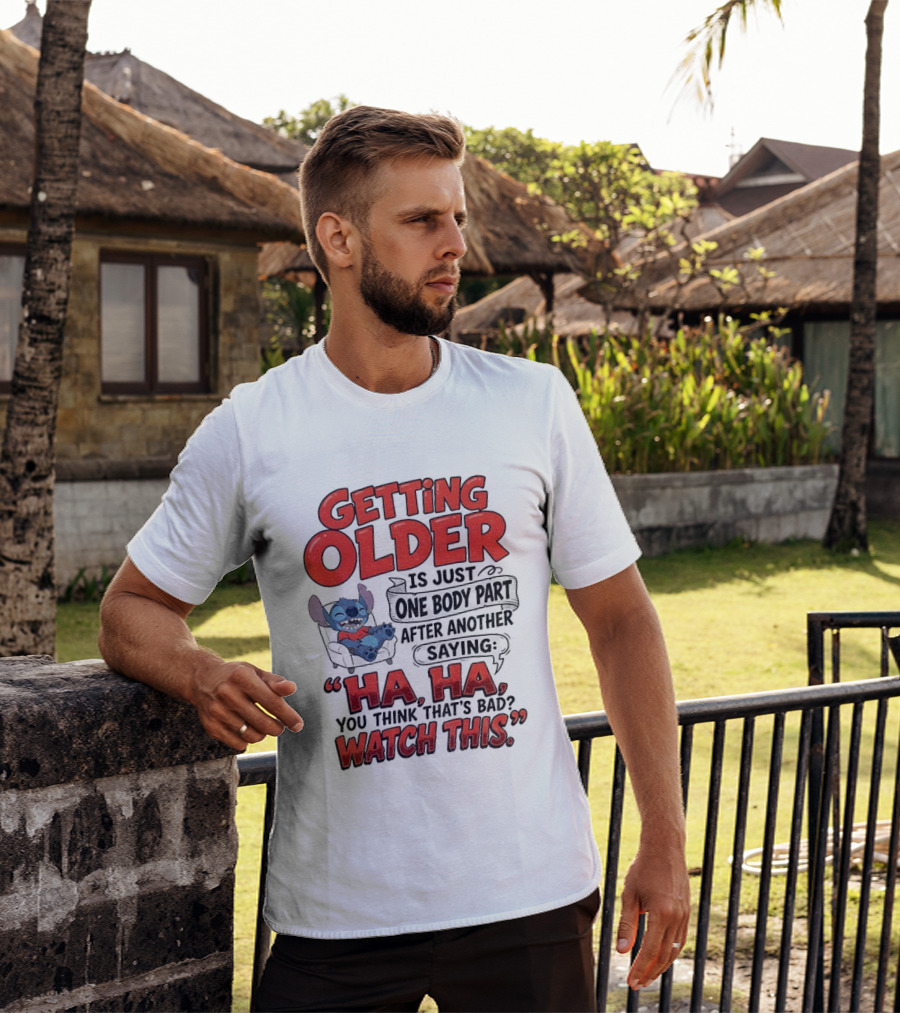 Stitch Disney Cartoon Humor Getting Older Is Just One Body Part After Another Ha Ha You Think That's Bad This T-Shirt
