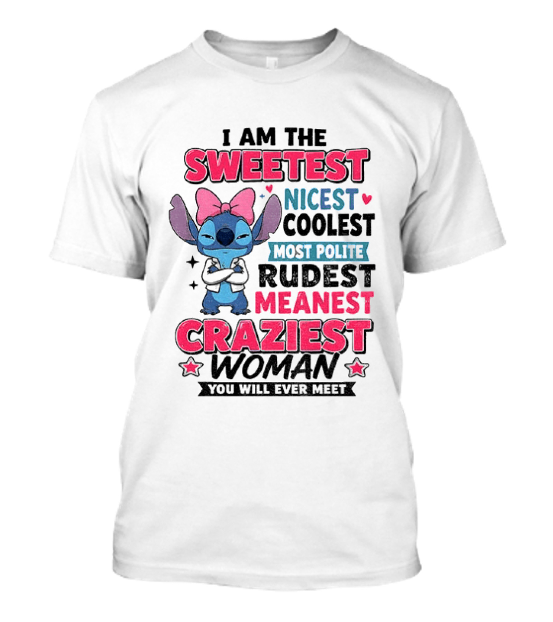 I Am The Sweetest Nicest Coolest Most Polite Rudest Meanest Craziest Woman You Will Ever Meet Stitch Disney T-Shirt