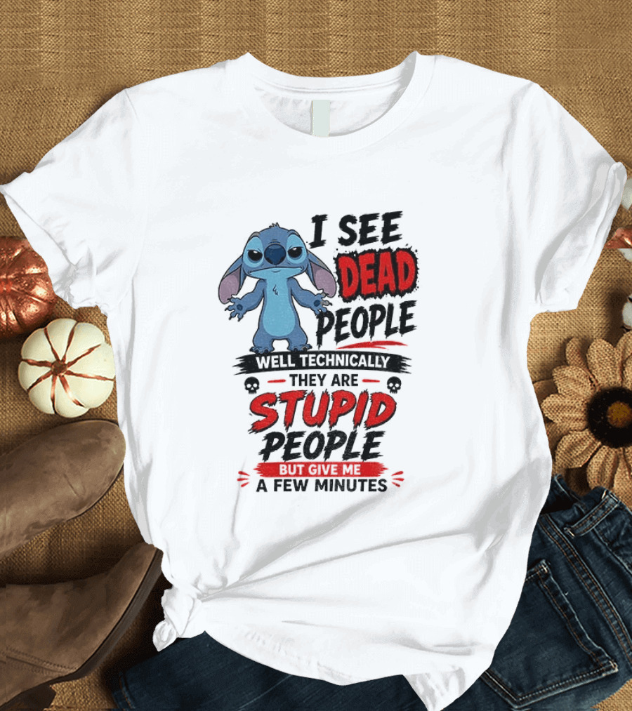Stitch I See Dead People Well Technically They Are Stupid A Few Minutes T-Shirt