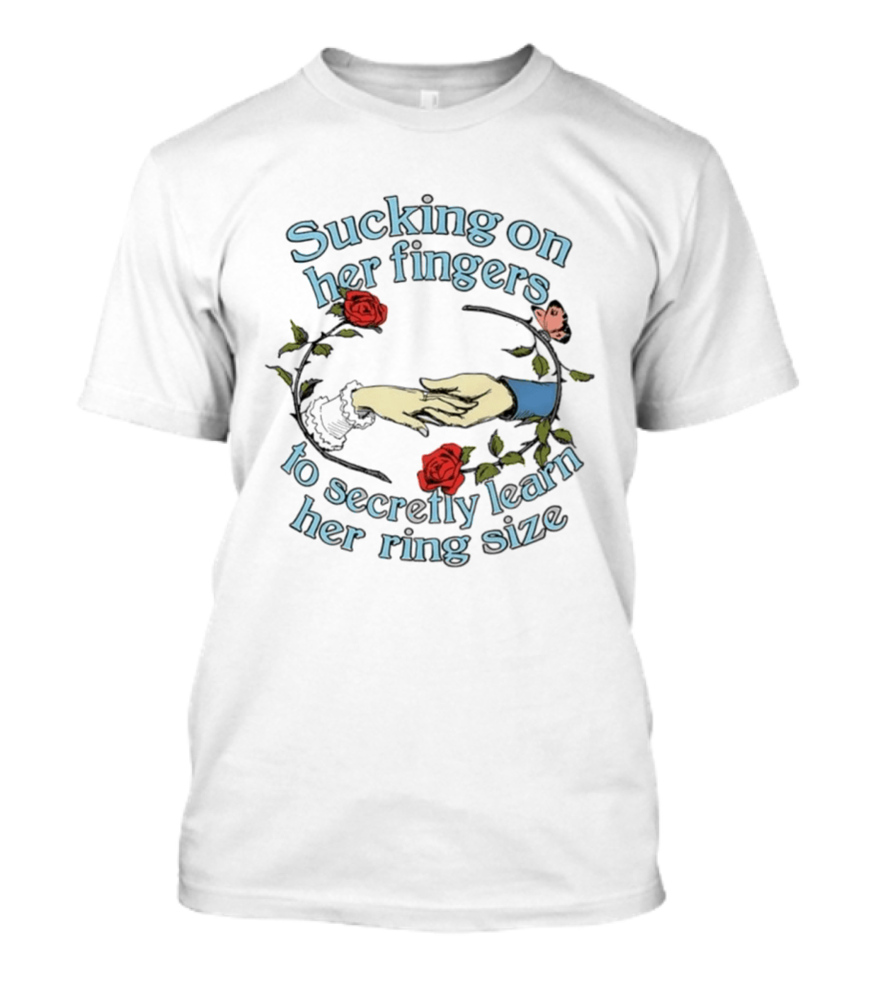 Sucking On Her Fingers Rose Wreath Holding Hands Butterfly To Secretly Learn Her Ring Size T-Shirt