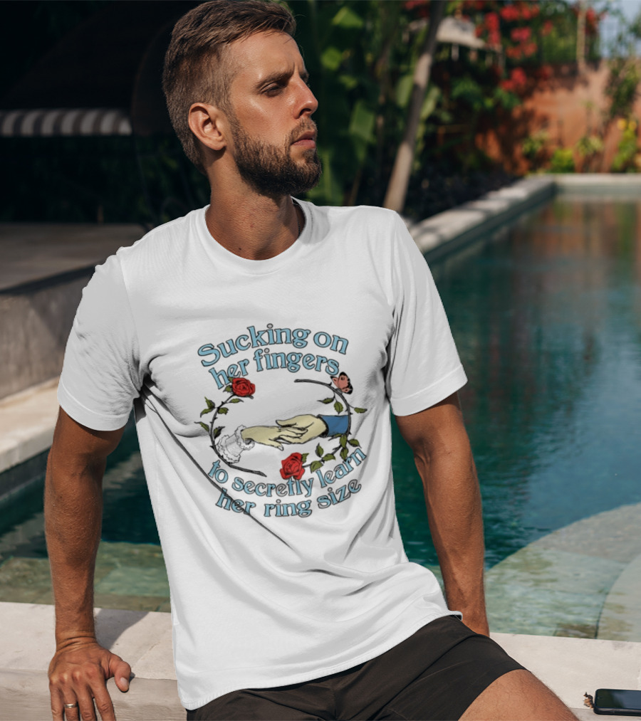 Sucking On Her Fingers Rose Wreath Holding Hands Butterfly To Secretly Learn Her Ring Size T-Shirt