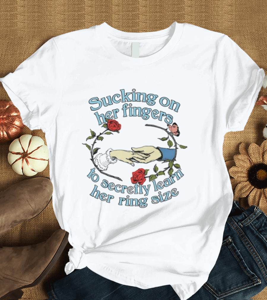Sucking On Her Fingers Rose Wreath Holding Hands Butterfly To Secretly Learn Her Ring Size T-Shirt