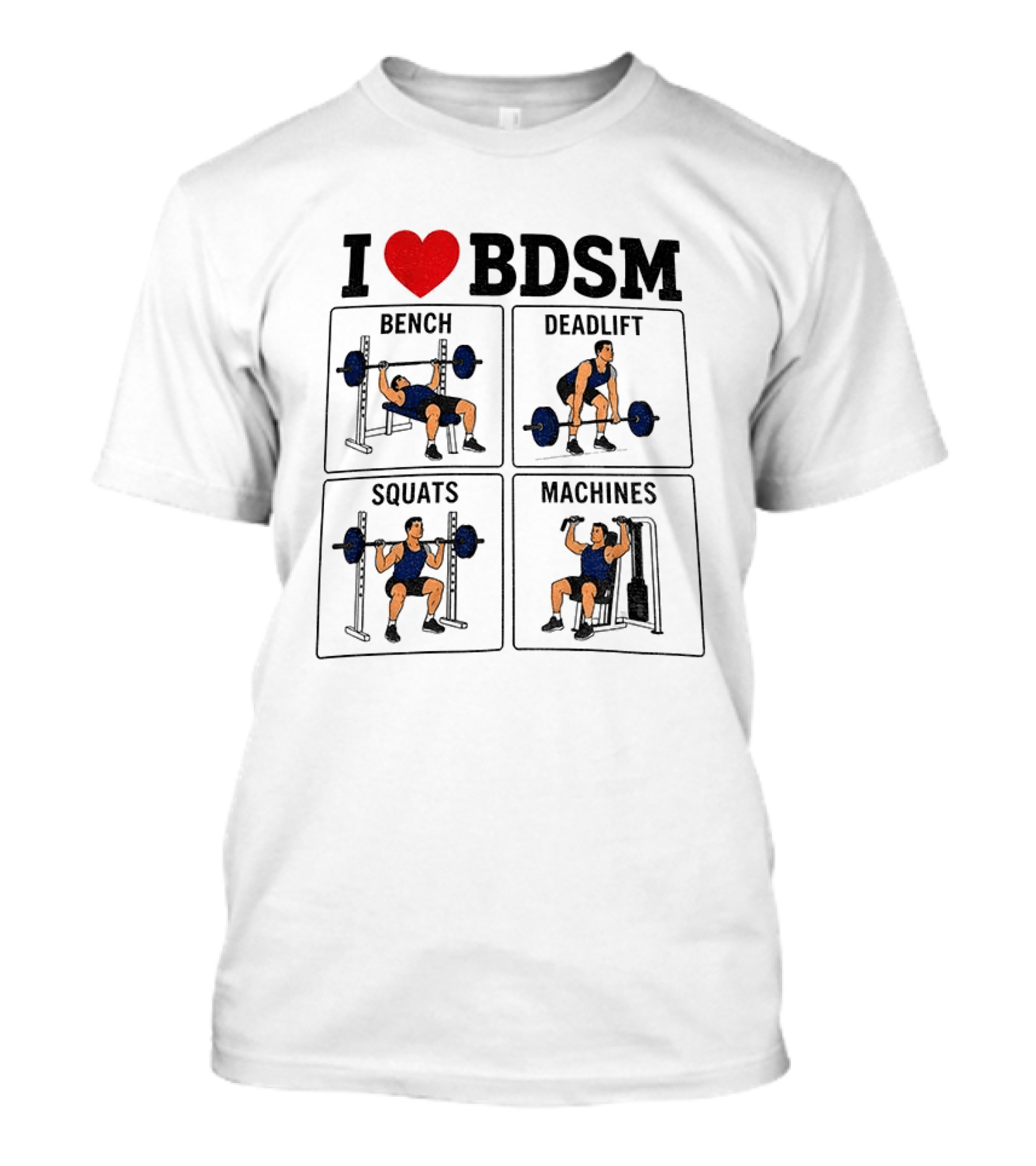 I Love BDSM Bench Deadlift Squats Machines Fitness Humor T-Shirt