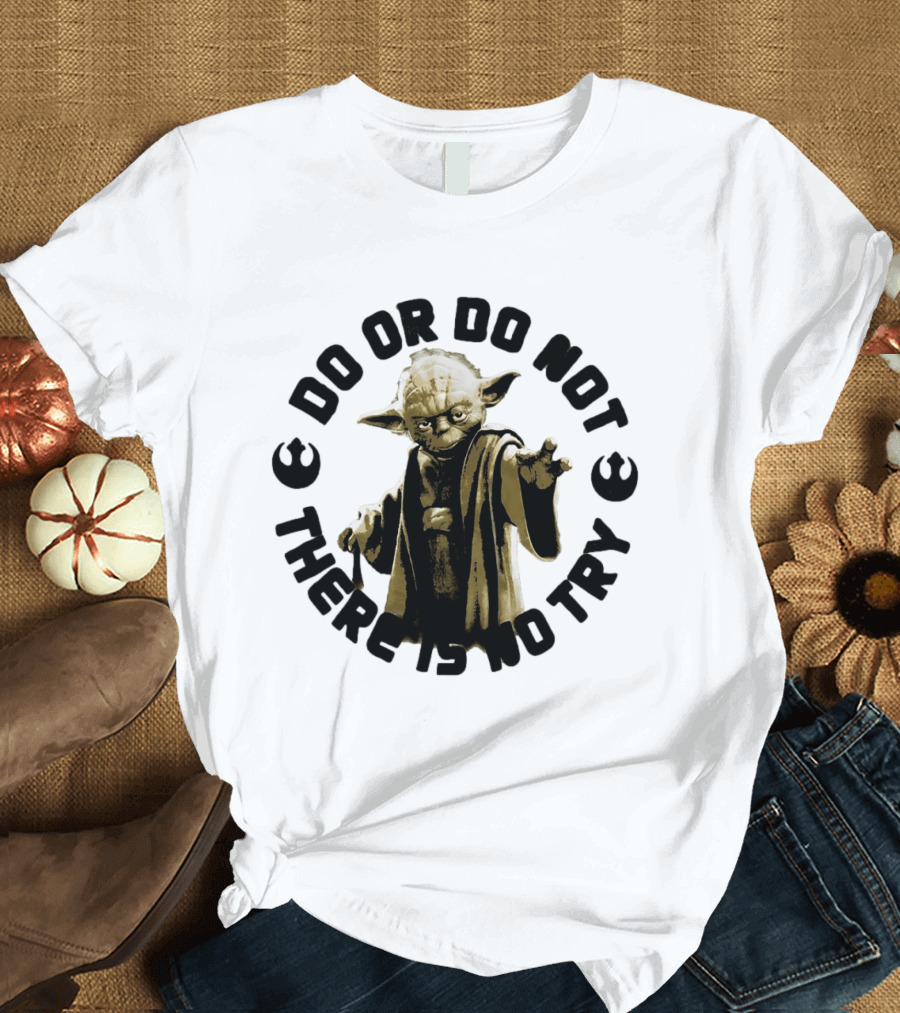 Yoda Star Wars Do Or Do Not There Is No Try T-Shirt