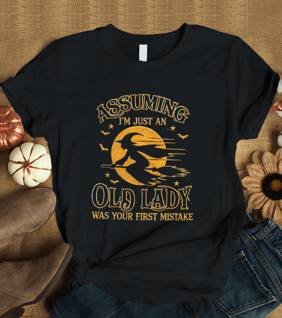Assuming I'm Just An Old Lady Was Your First Mistake Witch Flying On Broom With Bats T-Shirt
