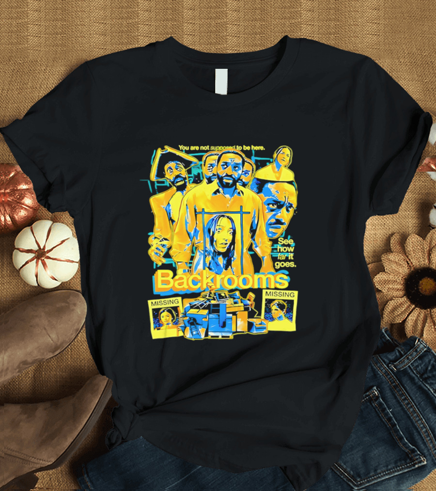 Backrooms You Are Not Supposed To Be Here Missing Person Mystery See How Far It Goes T-Shirt