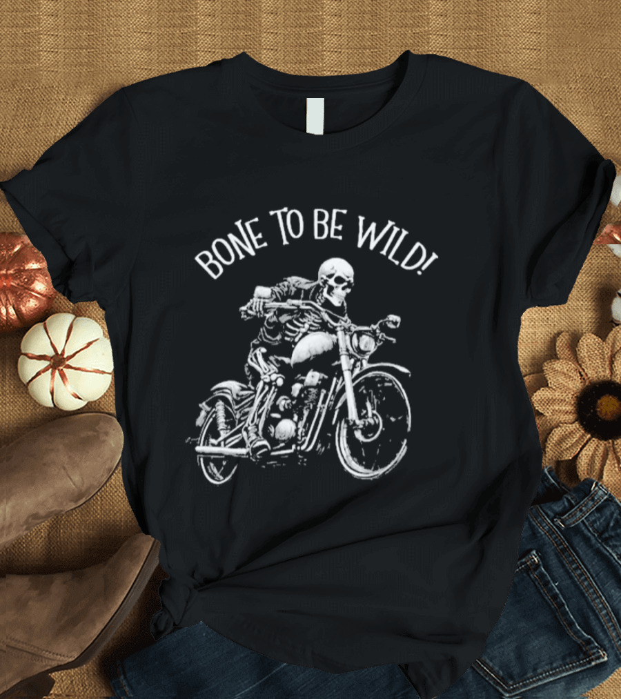 Bizarre But True Bone To Be Wild Skeleton Riding Motorcycle T-Shirt