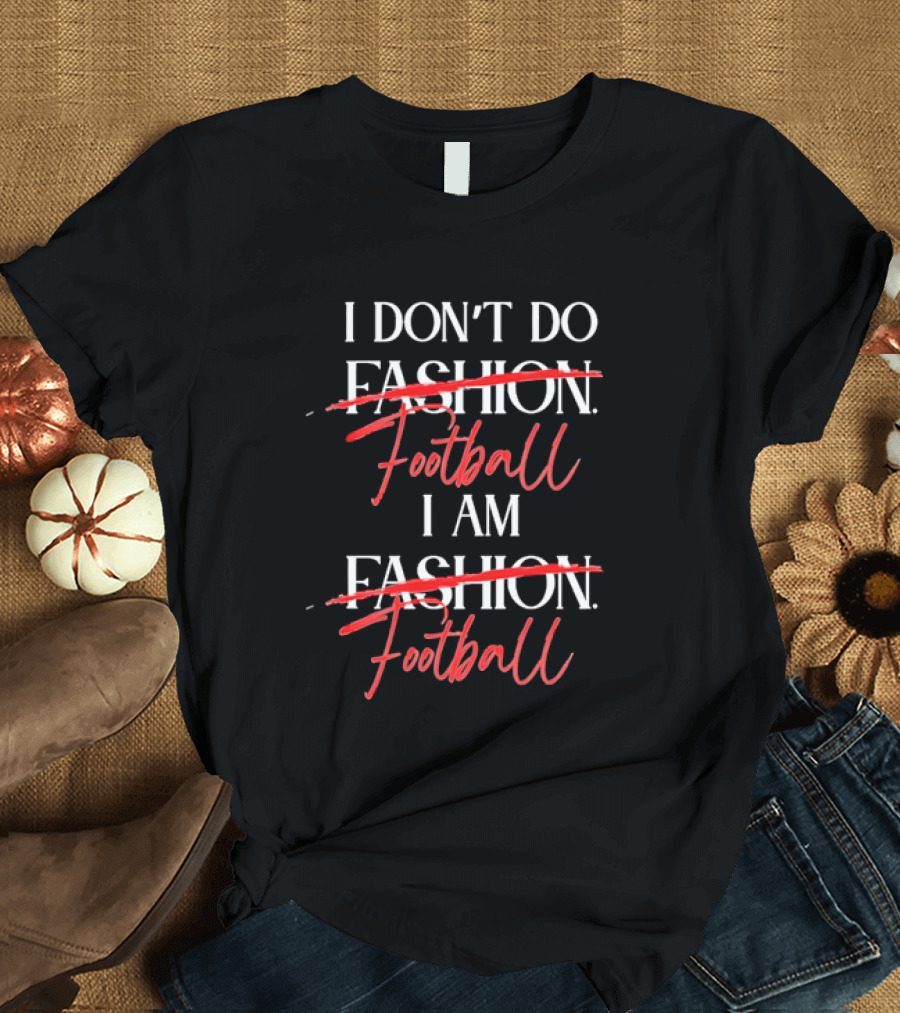 I Don't Do Fashion Football I Am Fashion Football Red Brush Script T-Shirt