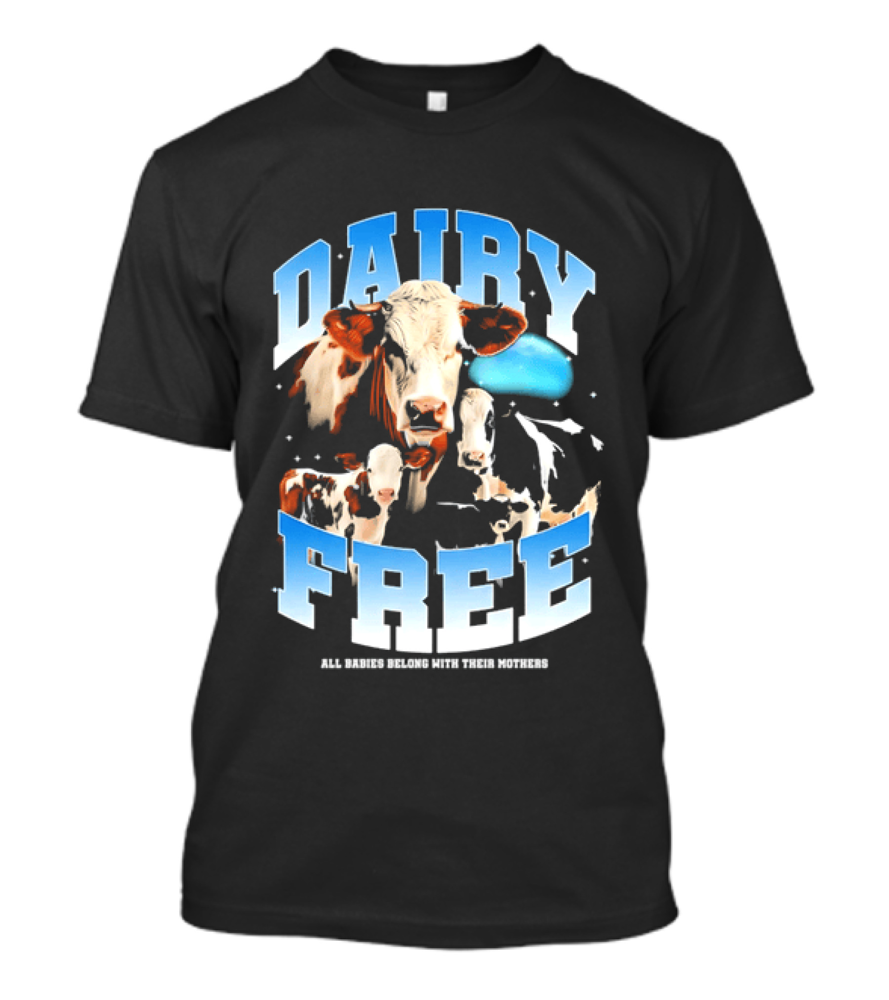 Dairy Free All Babies Belong With Their Mothers Cows Calves Blue Planet T-Shirt
