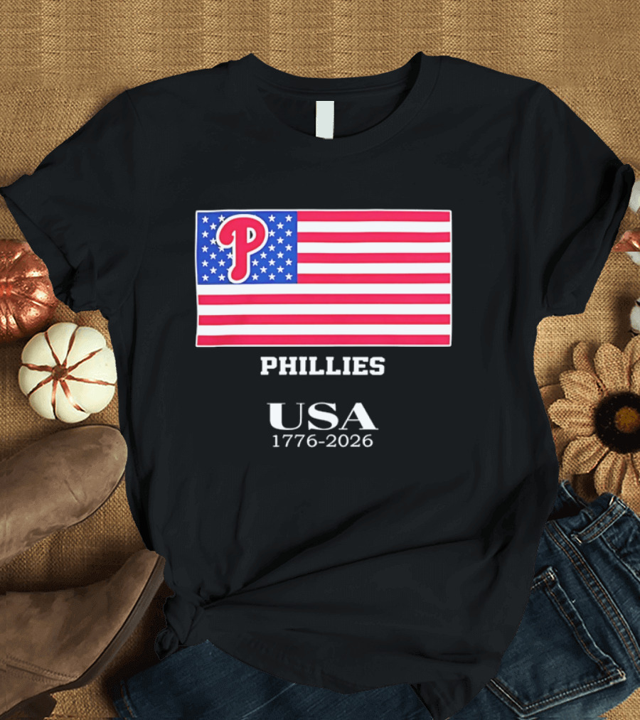 Philadelphia Phillies USA Flag 1776 2026 Stars And Stripes T-Shirt