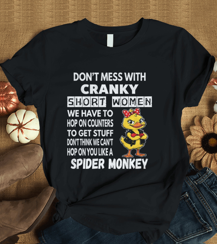 Cranky Short Women Don't Mess Hop On Counters Spider Monkey Duck T-Shirt