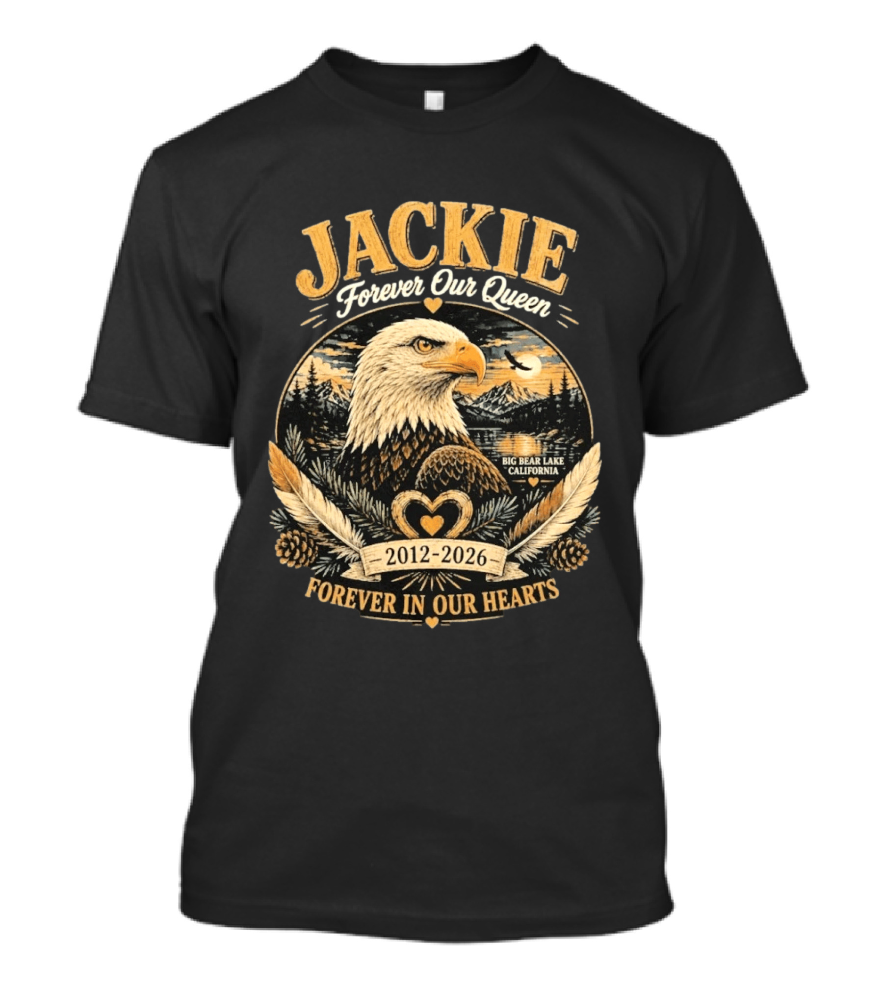 Jackie Forever Our Queen Big Bear Lake California Eagle 2012 2026 Forever In Our Hearts T-Shirt