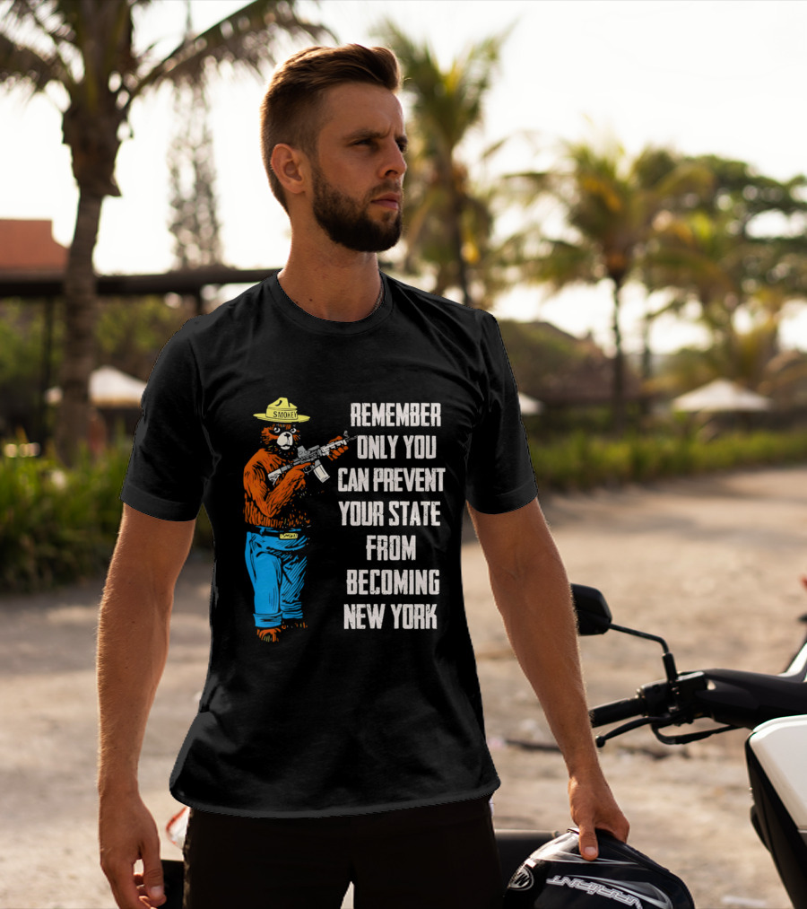 Remember Only You Can Prevent Your State From Becoming New York Smokey Bear Rifle T-Shirt