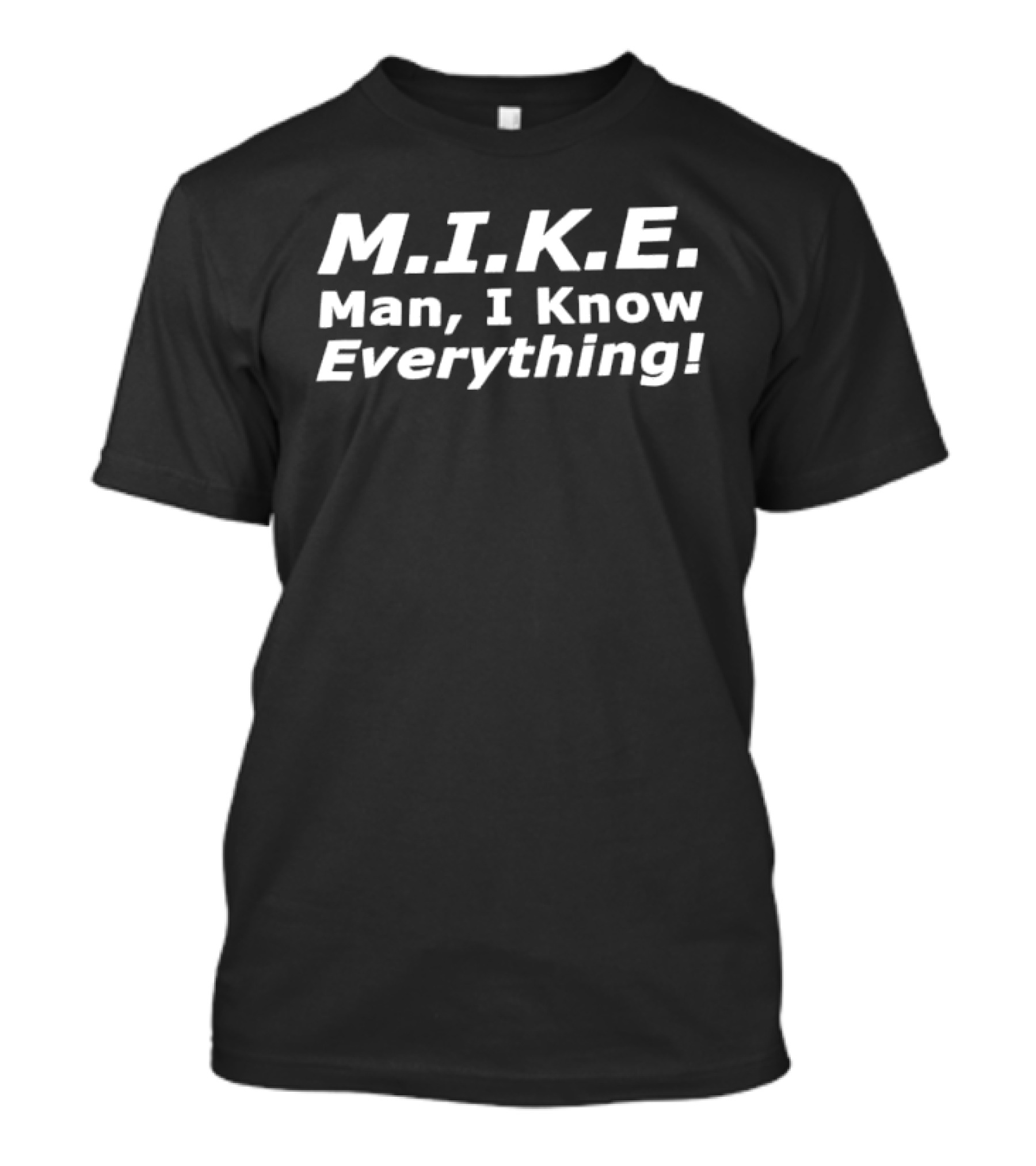 M.I.K.E. Man I Know Everything White T-Shirt
